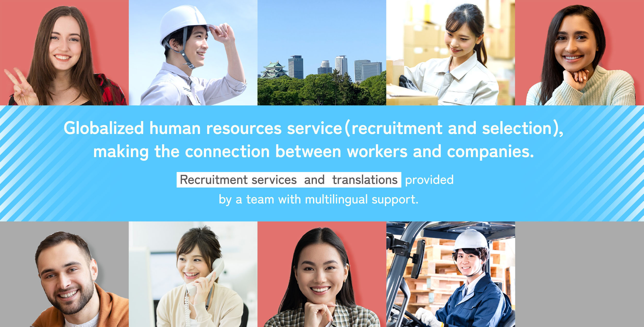Globalized human resources service (recruitment and selection),making the connection between workers and companies. Recruitment services  and  translations  provided by a team with multilingual support.